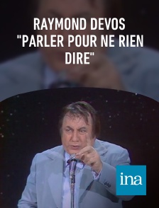 INA - Raymond Devos "Parler pour ne rien dire" en replay