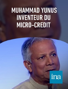 INA - Muhammad Yunus inventeur du micro-crédit