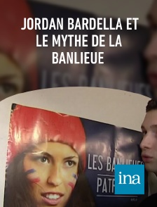 INA - Jordan Bardella et le mythe de la banlieue