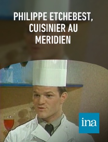 INA - Philippe Etchebest, cuisinier au Méridien en replay