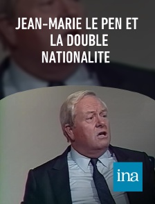 INA - Jean-Marie Le Pen et la double nationalité