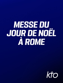 KTO - Messe du jour de Noël à Rome