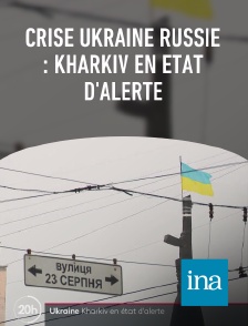 INA - Crise Ukraine Russie : Kharkiv en état d'alerte