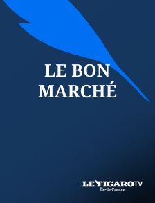 Le Figaro TV Île-de-France - Le Bon Marché