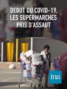 INA - Début du Covid-19, les supermarchés pris d'assaut