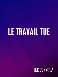 Le Média - Le Travail Tue