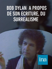 INA - Bob Dylan  à propos de son écriture, du surréalisme