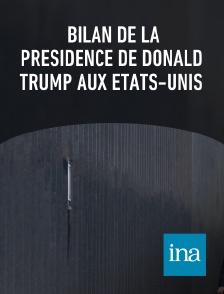 INA - Bilan de la présidence de Donald Trump aux Etats-Unis