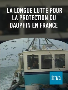 INA - la longue lutte pour la protection du dauphin en France