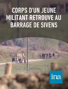 INA - Corps d'un jeune militant retrouvé au barrage de Sivens