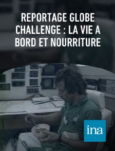 INA - Reportage Globe Challenge : la vie à bord et nourriture