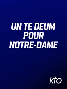 KTO - Un Te Deum pour Notre-Dame