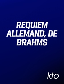 KTO - Requiem allemand, de Brahms