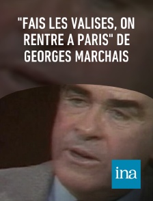 INA - "Fais les valises, on rentre à Paris" de Georges Marchais en replay