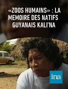 INA - «Zoos humains» : la mémoire des natifs guyanais Kali'na