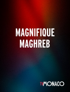 TV Monaco - Magnifique Maghreb