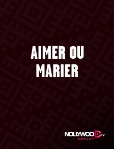 Nollywood Replay - Aimer ou marier