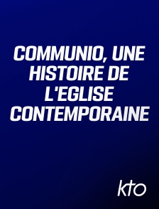 KTO - Communio, une histoire de l'Eglise contemporaine