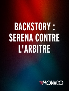 TV Monaco - Backstory : Serena contre l'arbitre