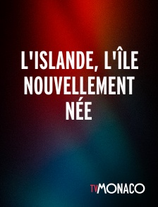 TV Monaco - L'Islande, l'île nouvellement née