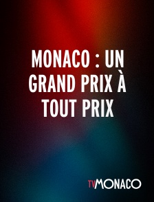 TV Monaco - Monaco : Un Grand Prix À Tout Prix