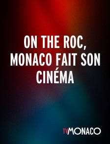TV Monaco - On the Roc, Monaco fait son cinéma