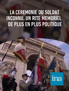 INA - La cérémonie du soldat inconnu, un rite mémoriel de plus en plus politique