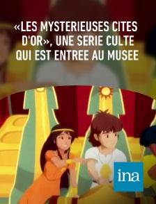 INA - «Les Mystérieuses cités d'or», une série culte qui est entrée au musée