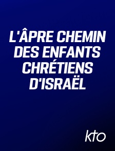 KTO - L'âpre chemin des enfants chrétiens d'Israël