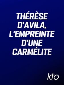 KTO - Thérèse d'Avila, l'empreinte d'une carmélite