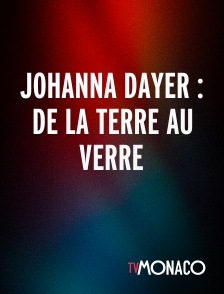 TV Monaco - Johanna Dayer : De La Terre Au Verre