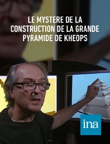 INA - Le mystère de la construction de la Grande Pyramide de Khéops en replay