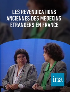 INA - Les revendications anciennes des médecins étrangers en France