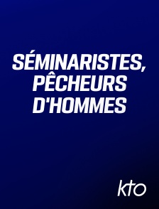 KTO - Séminaristes, pêcheurs d'hommes