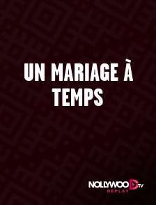 Nollywood Replay - Un mariage à temps en replay