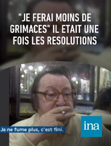 INA - "Je ferai moins de grimaces" Il était une fois les résolutions