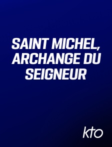 KTO - Saint Michel, archange du Seigneur