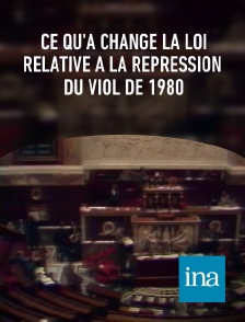 INA - Ce qu'a changé la loi relative à la répression du viol de 1980