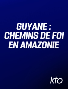 KTO - Guyane : Chemins de foi en Amazonie