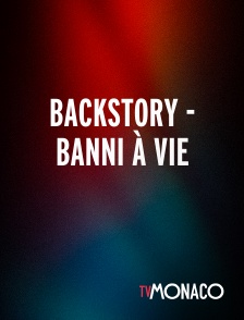 TV Monaco - Backstory - Banni À Vie
