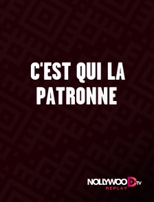 Nollywood Replay - C'est qui la patronne