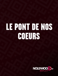 Nollywood Replay - Le pont de nos coeurs en replay