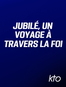 KTO - Jubilé, un voyage à travers la foi