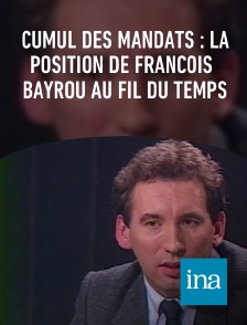 INA - Cumul des mandats : la position de François Bayrou au fil du temps