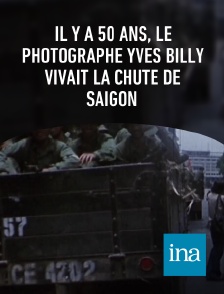 INA - Il y a 50 ans, le photographe Yves Billy vivait la chute de Saïgon