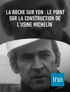 INA - La Roche sur Yon : le point sur la construction de l'usine MICHELIN