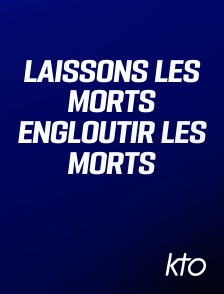 KTO - Laissons les morts engloutir les morts