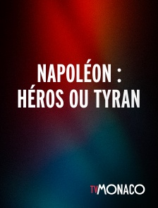 TV Monaco - Napoléon : Héros ou tyran