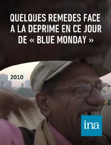 INA - Quelques remèdes face à la déprime en ce jour de « Blue Monday »