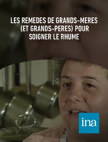 INA - Les remèdes de grands-mères (et grands-pères) pour soigner le rhume